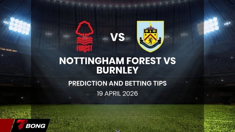 Nhận định Nottingham vs Burnley - Chủ nhà đè bẹp đội bóng sắp xuống hạng